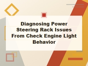 A Check Engine Light Can Reveal Steering Rack Problems
